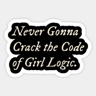 Never Gonna Crack the Code of Girl Logic Sticker